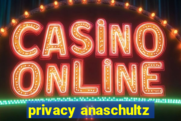 privacy anaschultz